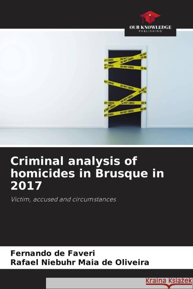 Criminal analysis of homicides in Brusque in 2017 de Faveri, Fernando, Niebuhr Maia de Oliveira, Rafael 9786208190217 Our Knowledge Publishing