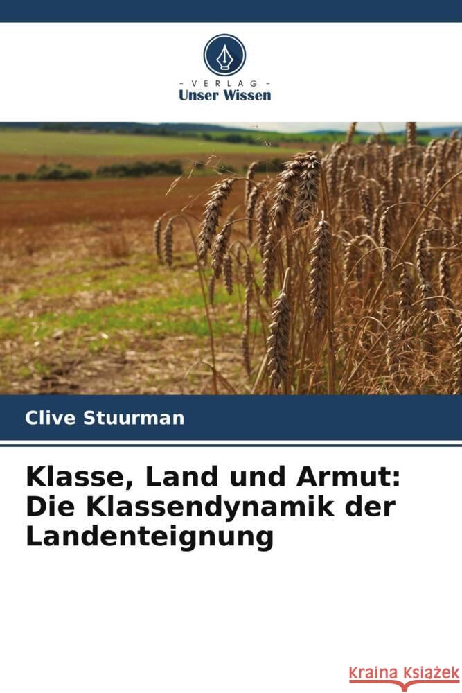 Klasse, Land und Armut: Die Klassendynamik der Landenteignung Stuurman, Clive 9786208190330