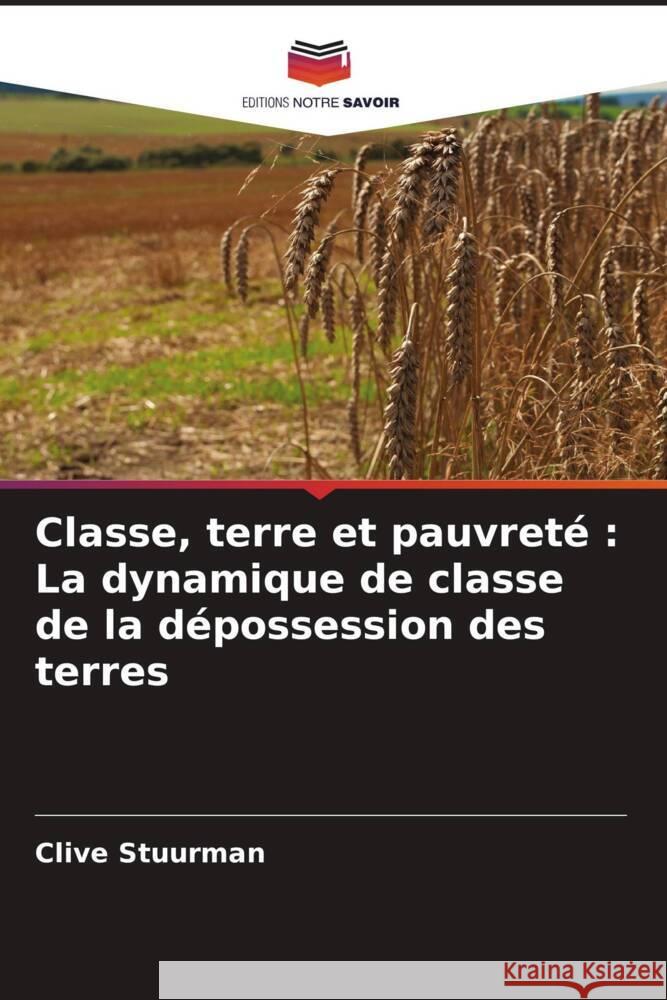 Classe, terre et pauvreté : La dynamique de classe de la dépossession des terres Stuurman, Clive 9786208190354