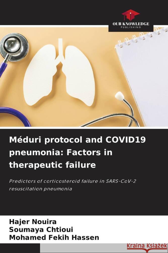 Méduri protocol and COVID19 pneumonia: Factors in therapeutic failure Nouira, Hajer, Chtioui, Soumaya, Fekih Hassen, Mohamed 9786208190613