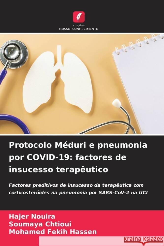 Protocolo Méduri e pneumonia por COVID-19: factores de insucesso terapêutico Nouira, Hajer, Chtioui, Soumaya, Fekih Hassen, Mohamed 9786208190675