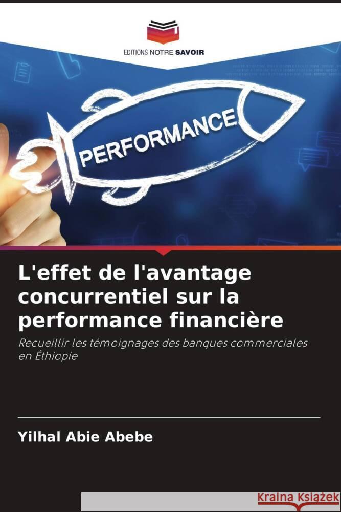 L'effet de l'avantage concurrentiel sur la performance financière Abebe, Yilhal Abie 9786208190729 Editions Notre Savoir