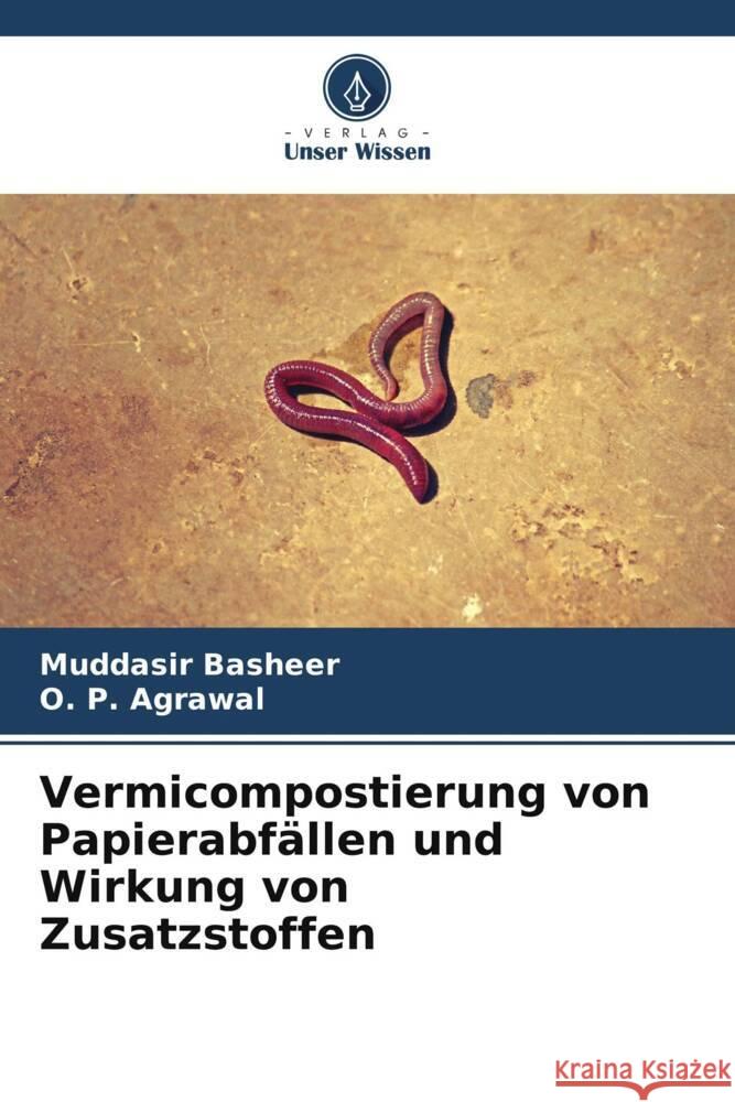 Vermicompostierung von Papierabfällen und Wirkung von Zusatzstoffen Basheer, Muddasir, Agrawal, O. P. 9786208190750