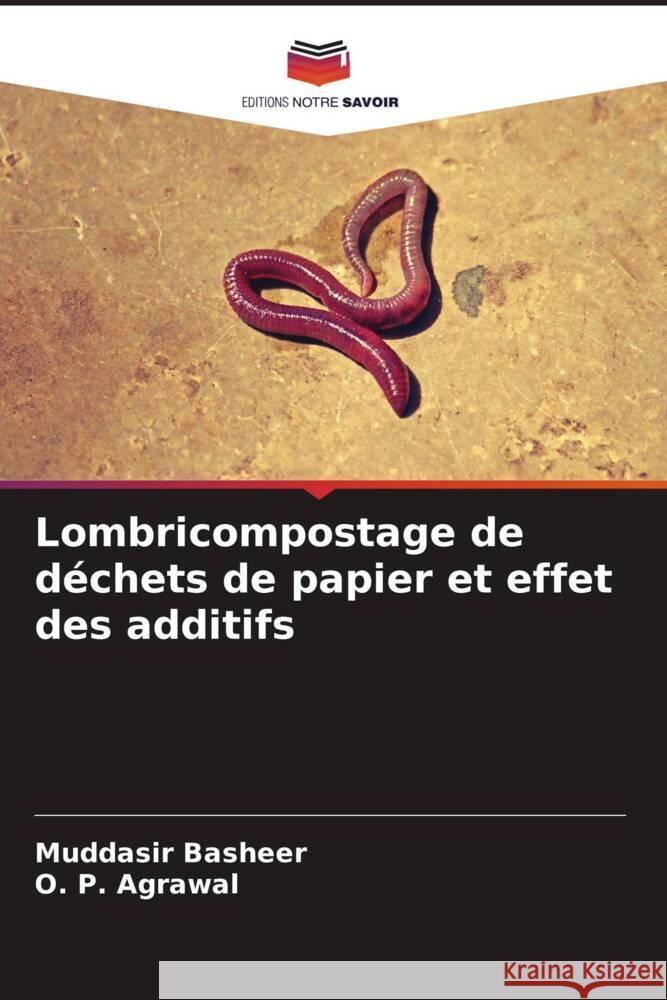 Lombricompostage de déchets de papier et effet des additifs Basheer, Muddasir, Agrawal, O. P. 9786208190767