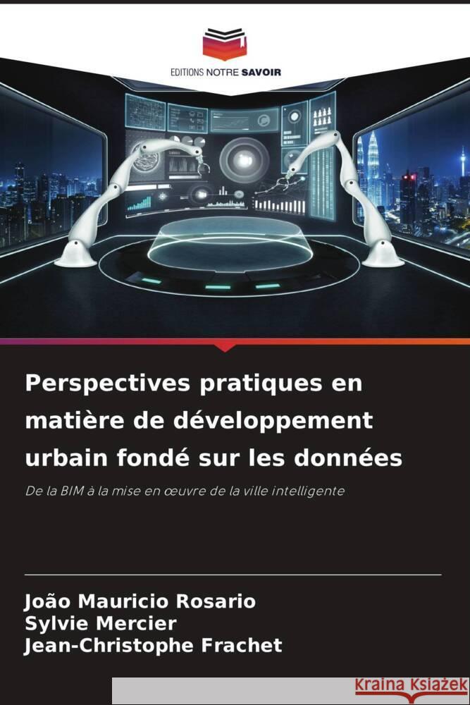 Perspectives pratiques en matière de développement urbain fondé sur les données Rosário, João Mauricio, Mercier, Sylvie, Frachet, Jean-Christophe 9786208190880