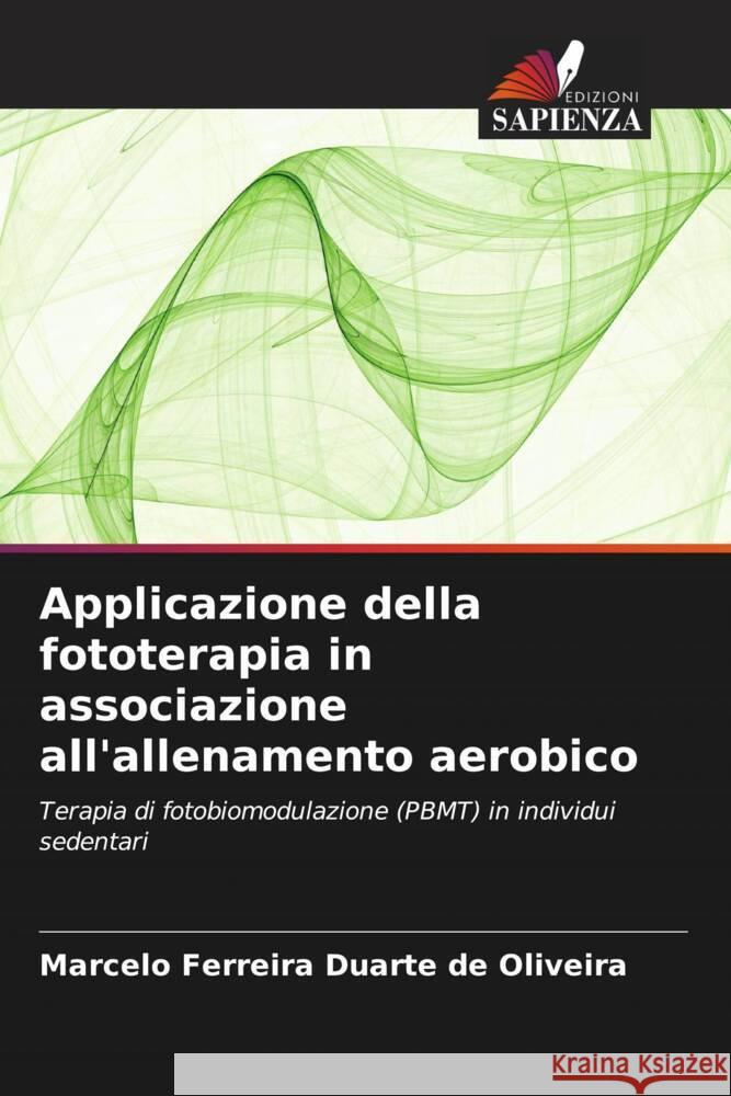 Applicazione della fototerapia in associazione all'allenamento aerobico Ferreira Duarte de Oliveira, Marcelo 9786208191092