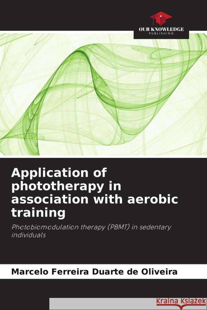 Application of phototherapy in association with aerobic training Ferreira Duarte de Oliveira, Marcelo 9786208191108