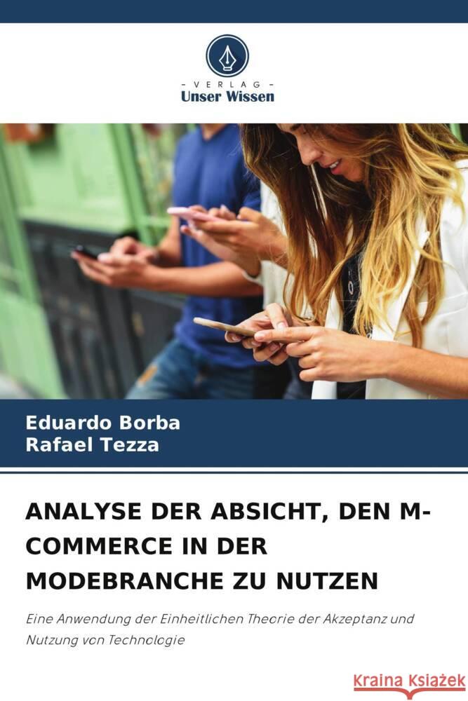 ANALYSE DER ABSICHT, DEN M-COMMERCE IN DER MODEBRANCHE ZU NUTZEN Borba, Eduardo, Tezza, Rafael 9786208191115