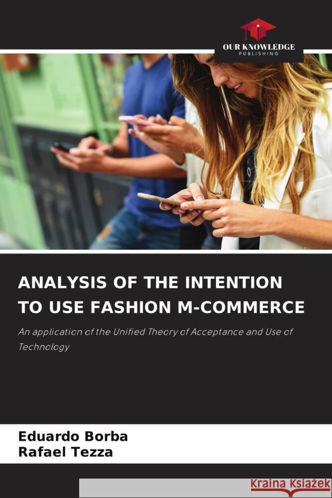 ANALYSIS OF THE INTENTION TO USE FASHION M-COMMERCE Borba, Eduardo, Tezza, Rafael 9786208191122