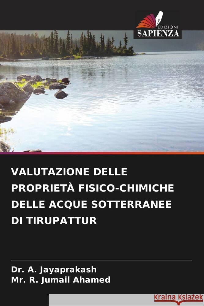VALUTAZIONE DELLE PROPRIETÀ FISICO-CHIMICHE DELLE ACQUE SOTTERRANEE DI TIRUPATTUR JAYAPRAKASH, Dr. A., Jumail Ahamed, Mr. R. 9786208191313 Edizioni Sapienza