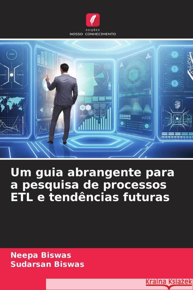 Um guia abrangente para a pesquisa de processos ETL e tendências futuras Biswas, Neepa, Biswas, Sudarsan 9786208191467