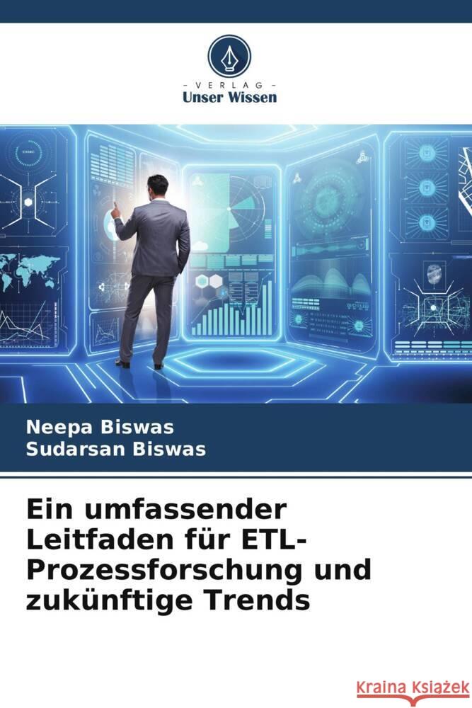 Ein umfassender Leitfaden für ETL-Prozessforschung und zukünftige Trends Biswas, Neepa, Biswas, Sudarsan 9786208191474