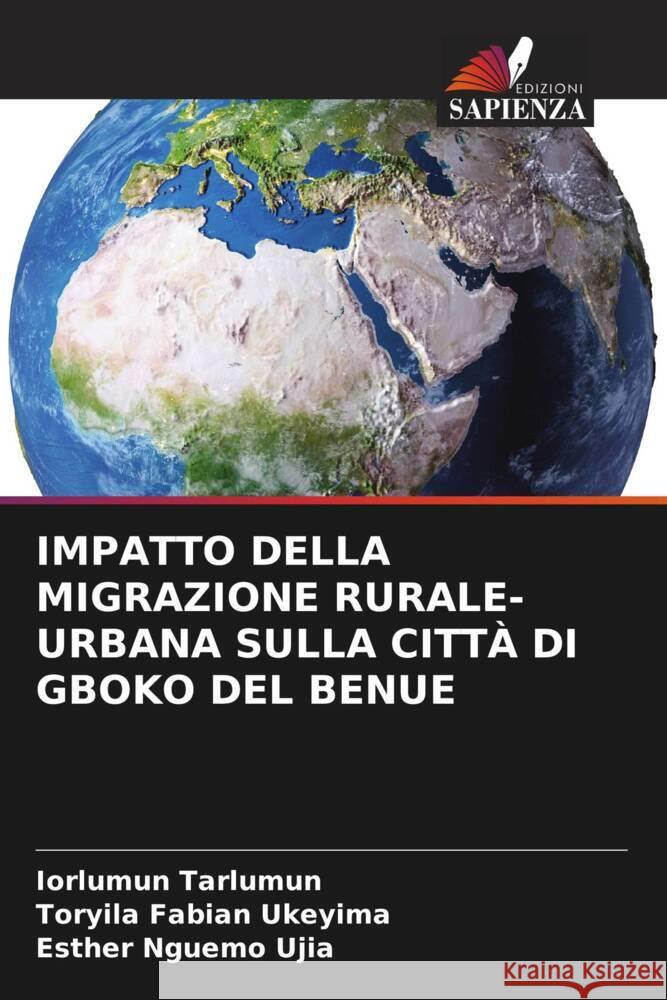 Impatto Della Migrazione Rurale-Urbana Sulla Citt? Di Gboko del Benue Iorlumun Tarlumun Toryila Fabia Esther Nguem 9786208192471 Edizioni Sapienza