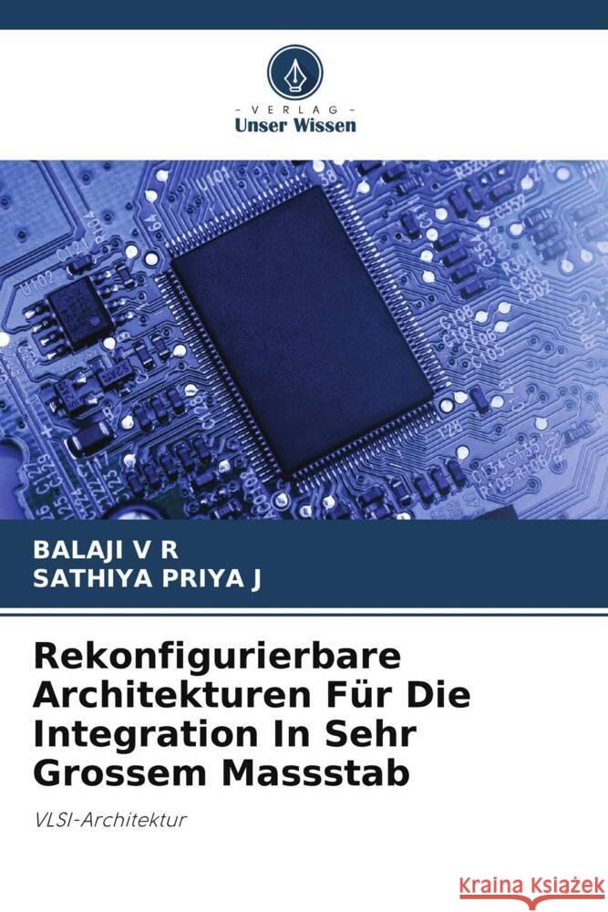 Rekonfigurierbare Architekturen Für Die Integration In Sehr Grossem Massstab V R, Balaji, J, SATHIYA PRIYA 9786208192785 Verlag Unser Wissen
