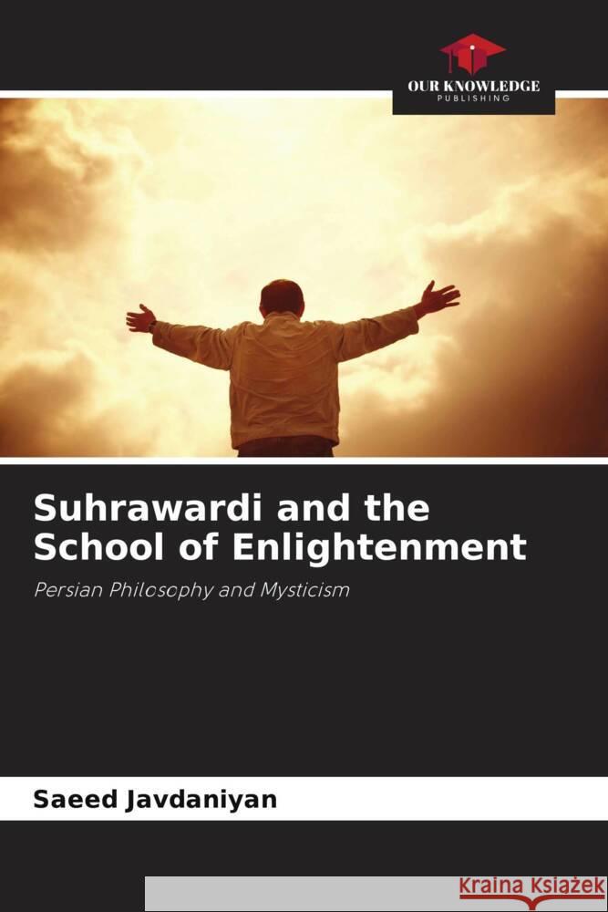 Suhrawardi and the School of Enlightenment Javdaniyan, Saeed 9786208193256