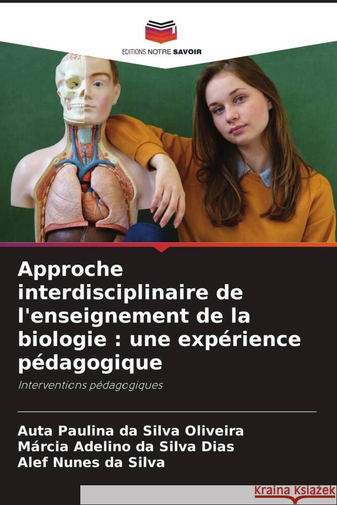 Approche interdisciplinaire de l'enseignement de la biologie : une expérience pédagogique da Silva Oliveira, Auta Paulina, da Silva Dias, Márcia Adelino, da Silva, Alef Nunes 9786208193317