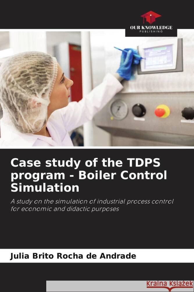 Case study of the TDPS program - Boiler Control Simulation Brito Rocha de Andrade, Julia 9786208193645