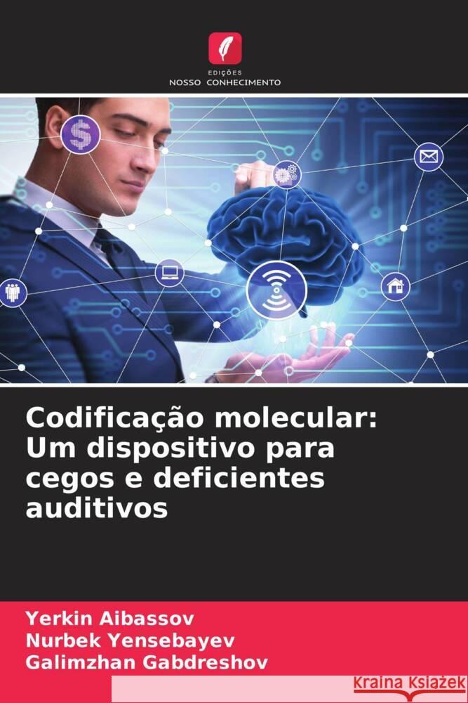 Codificação molecular: Um dispositivo para cegos e deficientes auditivos Aibassov, Yerkin, Yensebayev, Nurbek, Gabdreshov, Galimzhan 9786208193669 Edições Nosso Conhecimento