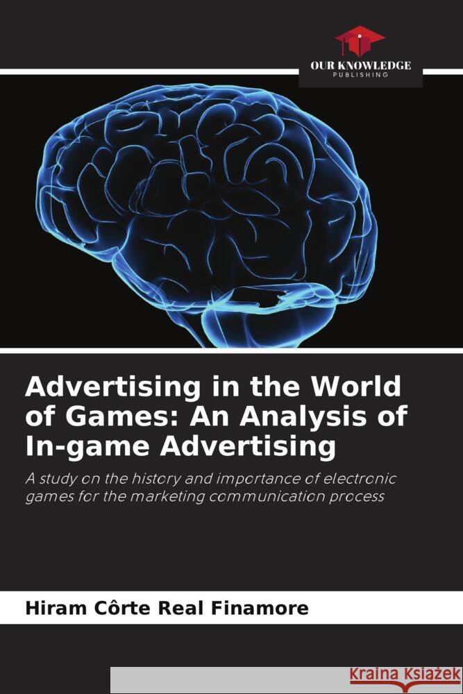Advertising in the World of Games: An Analysis of In-game Advertising Côrte Real Finamore, Hiram 9786208194123