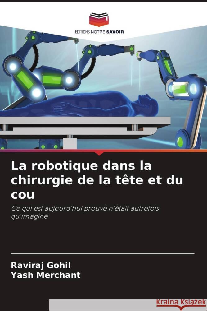 La robotique dans la chirurgie de la tête et du cou Gohil, Raviraj, Merchant, Yash 9786208194444 Editions Notre Savoir