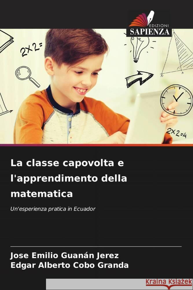 La classe capovolta e l'apprendimento della matematica Jose Emilio Guan? Edgar Alberto Cob 9786208194598 Edizioni Sapienza