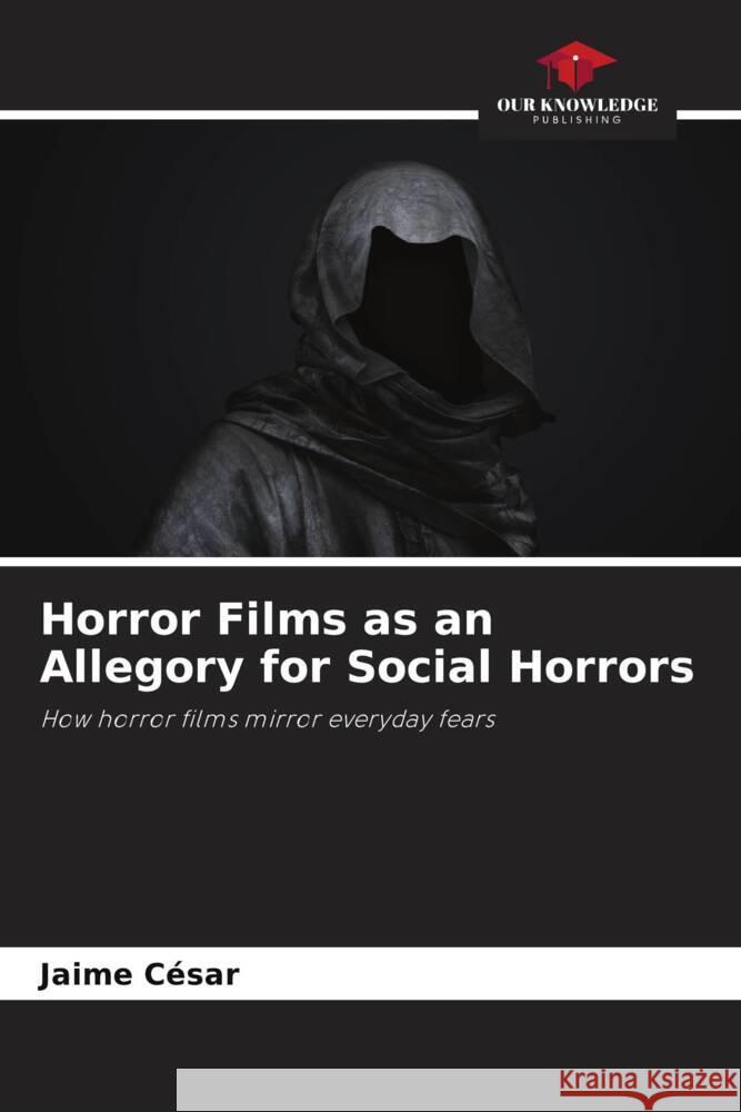 Horror Films as an Allegory for Social Horrors César, Jaime 9786208194765