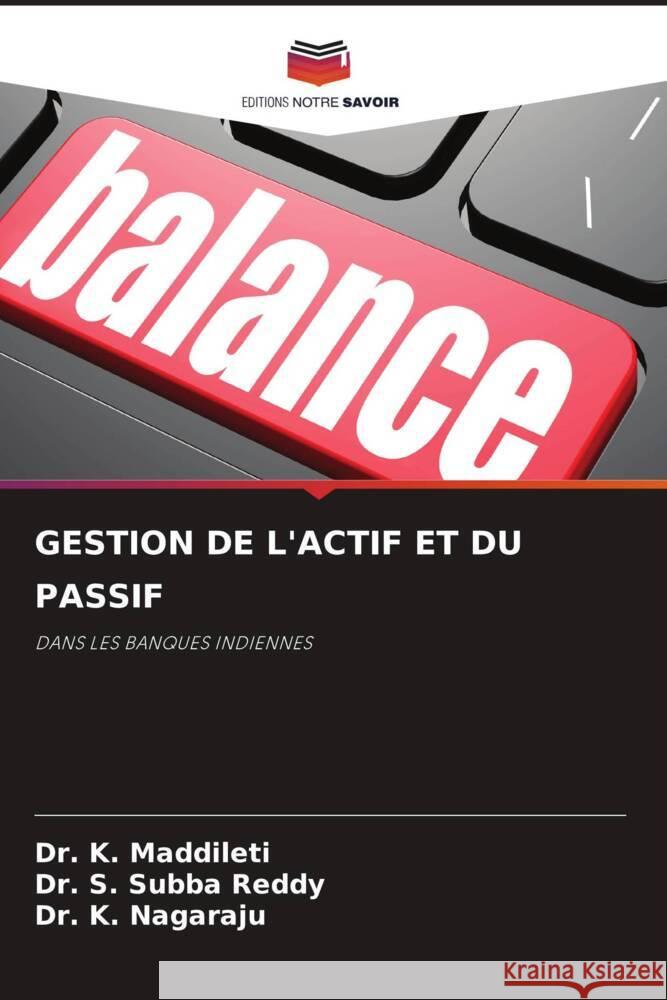 GESTION DE L'ACTIF ET DU PASSIF Maddileti, Dr. K., Subba Reddy, Dr. S., Nagaraju, Dr. K. 9786208195113 Editions Notre Savoir