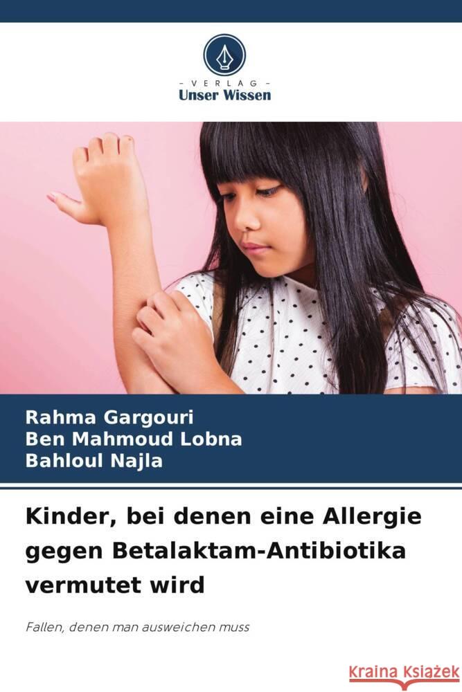 Kinder, bei denen eine Allergie gegen Betalaktam-Antibiotika vermutet wird Rahma Gargouri Ben Mahmoud Lobna Bahloul Najla 9786208195144