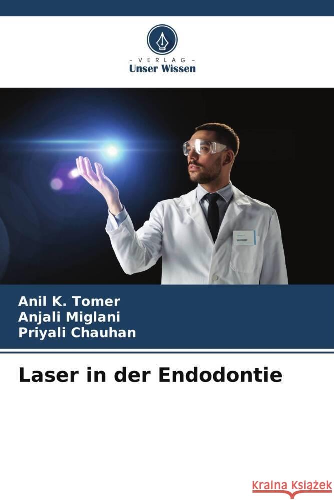 Laser in der Endodontie Tomer, Anil K., Miglani, Anjali, Chauhan, Priyali 9786208195205