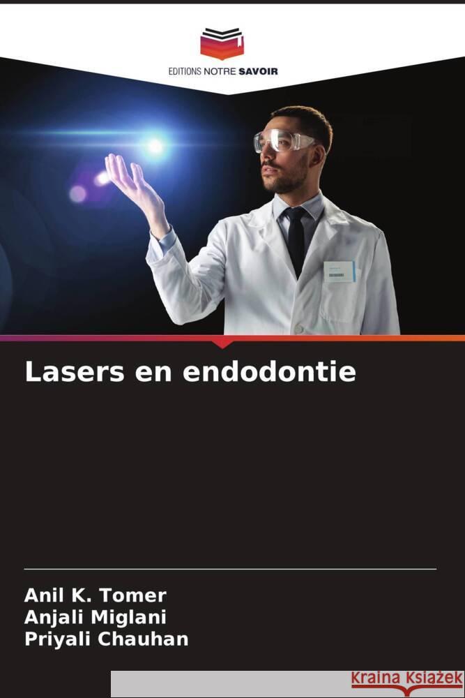 Lasers en endodontie Tomer, Anil K., Miglani, Anjali, Chauhan, Priyali 9786208195229