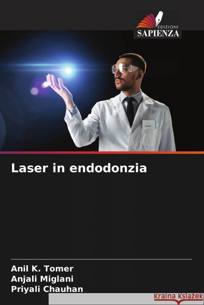 Laser in endodonzia Tomer, Anil K., Miglani, Anjali, Chauhan, Priyali 9786208195243