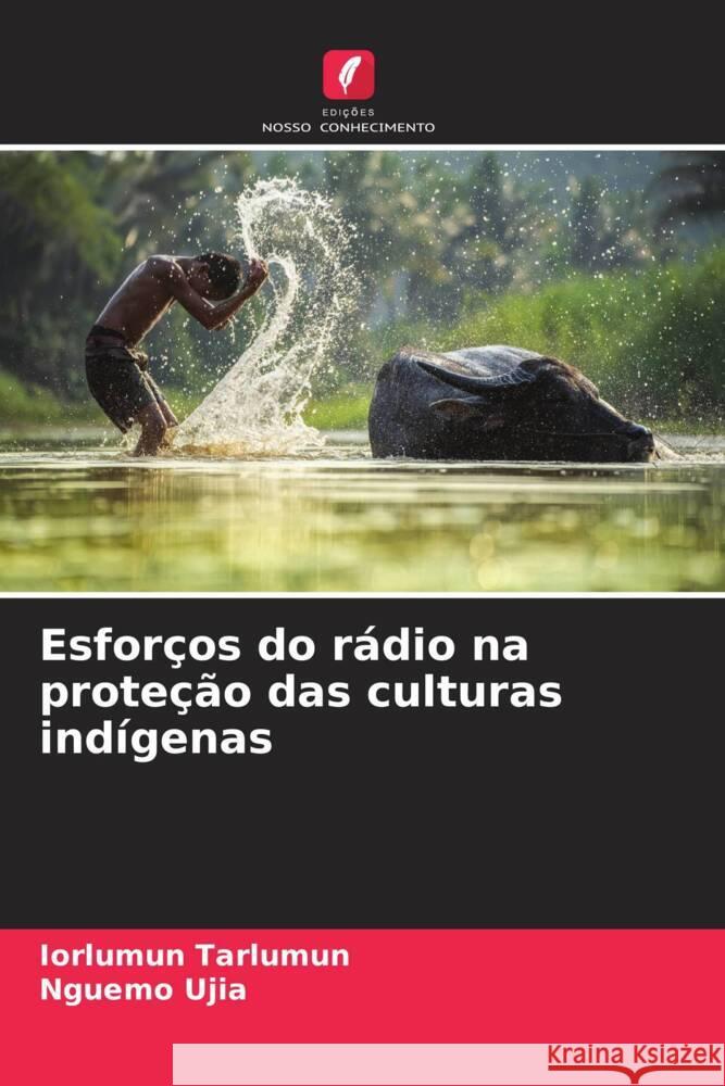 Esforços do rádio na proteção das culturas indígenas Tarlumun, Iorlumun, Ujia, Nguemo 9786208195632