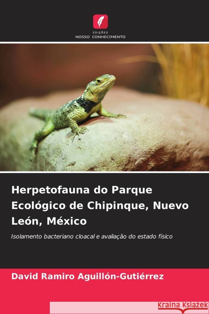 Herpetofauna do Parque Ecológico de Chipinque, Nuevo León, México Aguillón-Gutiérrez, David Ramiro 9786208195915