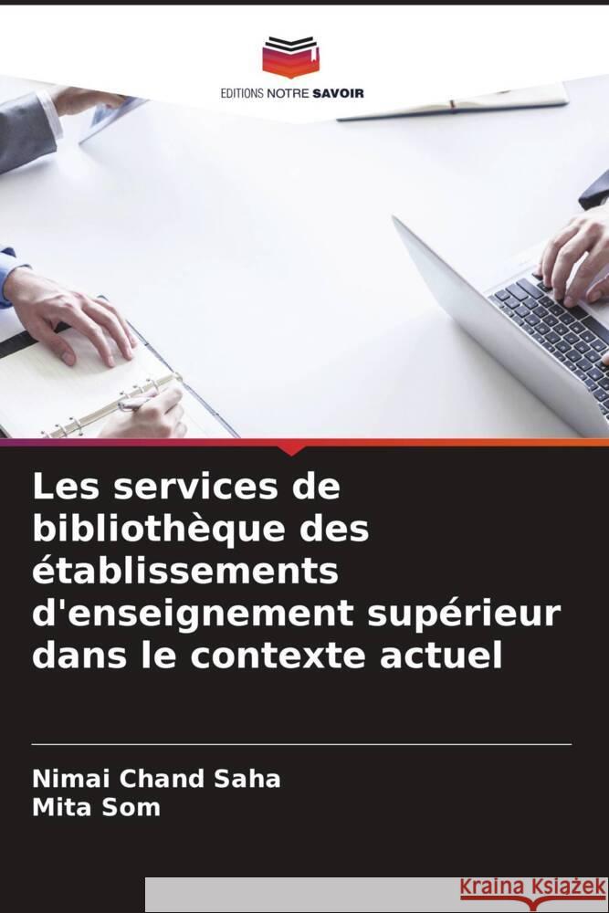 Les services de bibliothèque des établissements d'enseignement supérieur dans le contexte actuel Saha, Nimai Chand, Som, Mita 9786208196035