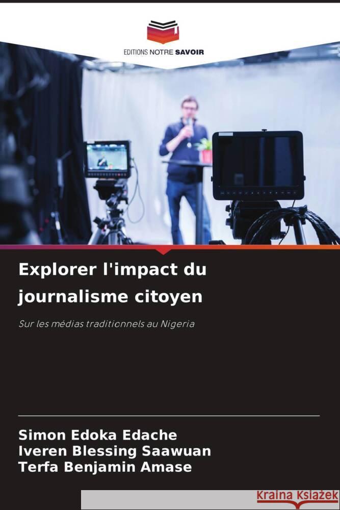 Explorer l'impact du journalisme citoyen Edache, Simon Edoka, Saawuan, Iveren Blessing, Amase, Terfa Benjamin 9786208196202