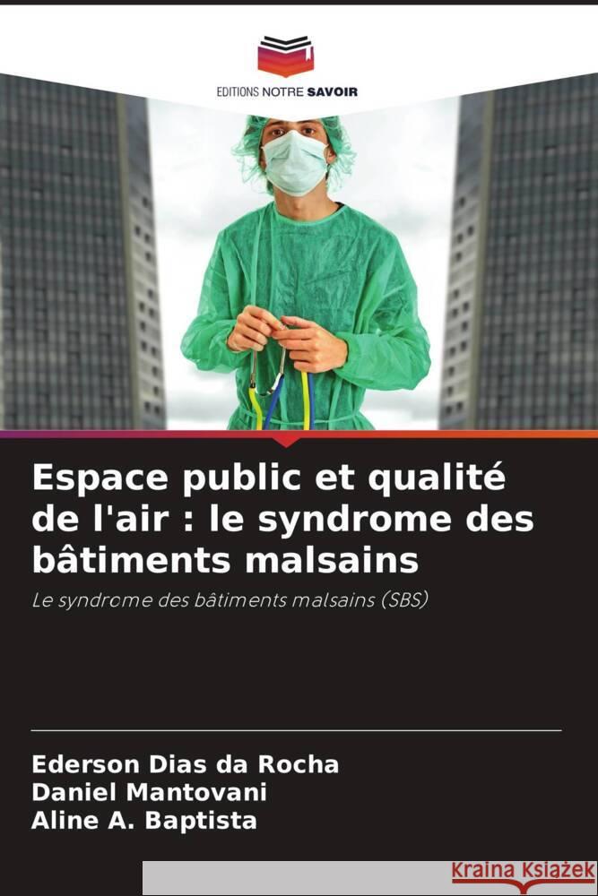 Espace public et qualité de l'air : le syndrome des bâtiments malsains Dias da Rocha, Ederson, Mantovani, Daniel, A. Baptista, Aline 9786208196660