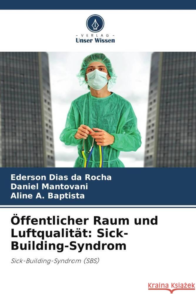 Öffentlicher Raum und Luftqualität: Sick-Building-Syndrom Dias da Rocha, Ederson, Mantovani, Daniel, A. Baptista, Aline 9786208196677