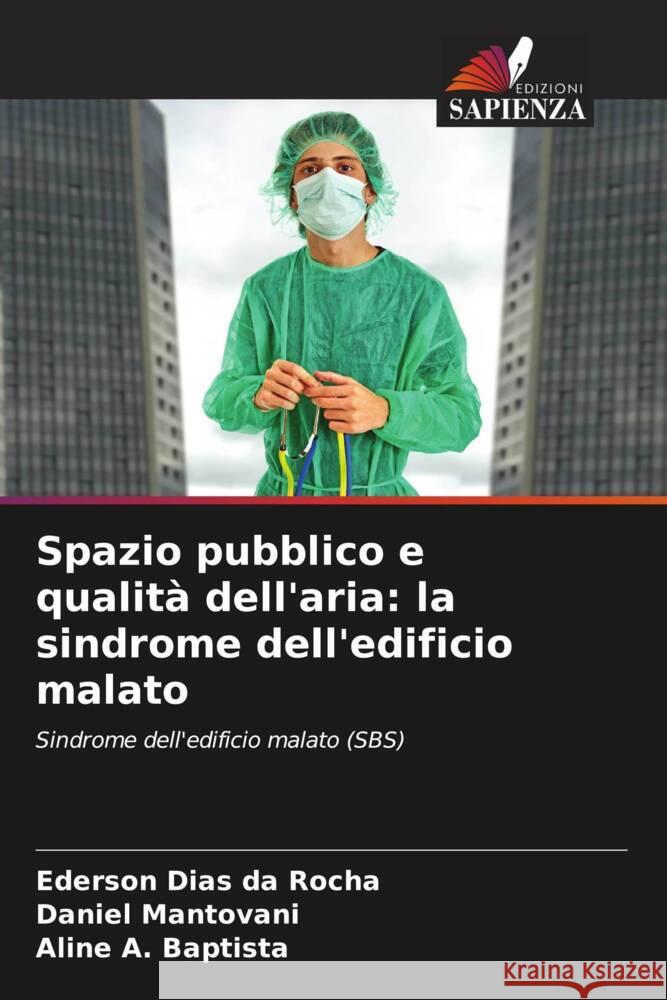 Spazio pubblico e qualità dell'aria: la sindrome dell'edificio malato Dias da Rocha, Ederson, Mantovani, Daniel, A. Baptista, Aline 9786208196691