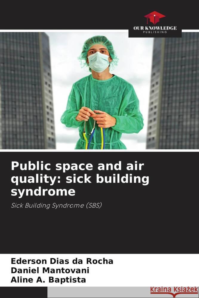 Public space and air quality: sick building syndrome Dias da Rocha, Ederson, Mantovani, Daniel, A. Baptista, Aline 9786208196707