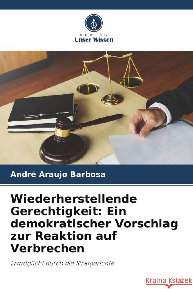 Wiederherstellende Gerechtigkeit: Ein demokratischer Vorschlag zur Reaktion auf Verbrechen Araujo Barbosa, André 9786208196783