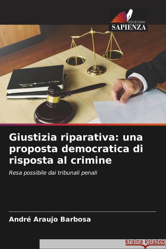 Giustizia riparativa: una proposta democratica di risposta al crimine Araujo Barbosa, André 9786208196813