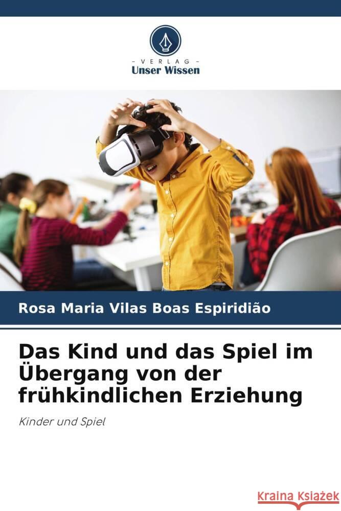 Das Kind und das Spiel im Übergang von der frühkindlichen Erziehung Vilas Boas Espiridião, Rosa Maria 9786208196905