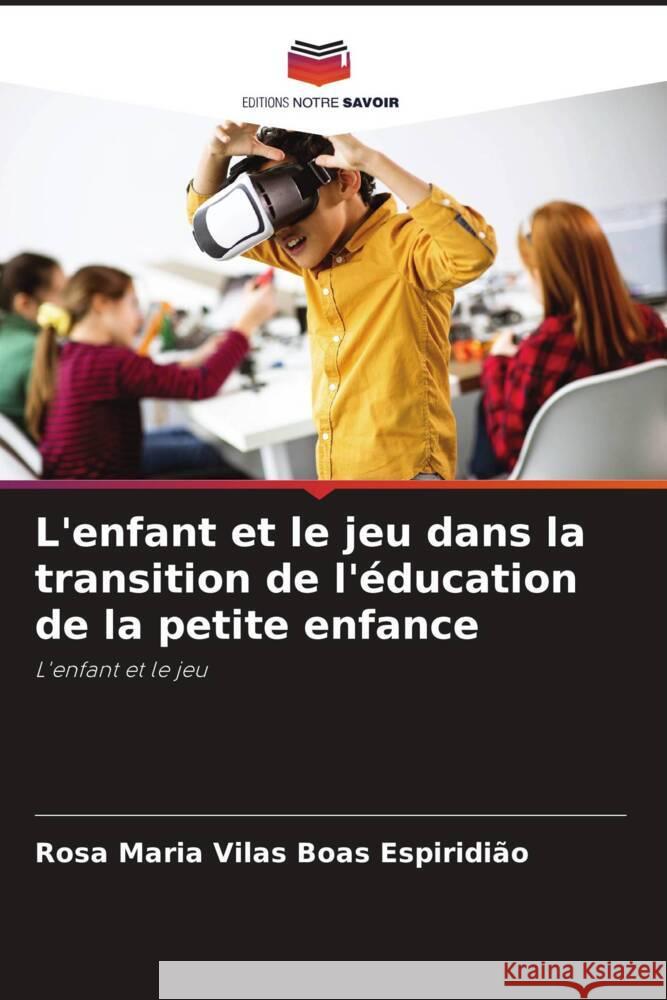 L'enfant et le jeu dans la transition de l'éducation de la petite enfance Vilas Boas Espiridião, Rosa Maria 9786208196912