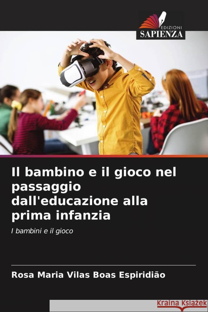 Il bambino e il gioco nel passaggio dall'educazione alla prima infanzia Vilas Boas Espiridião, Rosa Maria 9786208196936