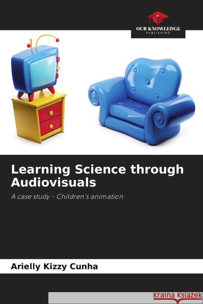 Learning Science through Audiovisuals Cunha, Arielly Kizzy 9786208197230