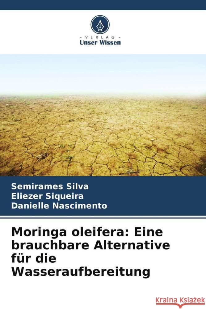 Moringa oleifera: Eine brauchbare Alternative für die Wasseraufbereitung Silva, Semirames, Siqueira, Eliezer, Nascimento, Danielle 9786208197315