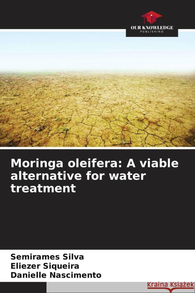 Moringa oleifera: A viable alternative for water treatment Silva, Semirames, Siqueira, Eliezer, Nascimento, Danielle 9786208197322