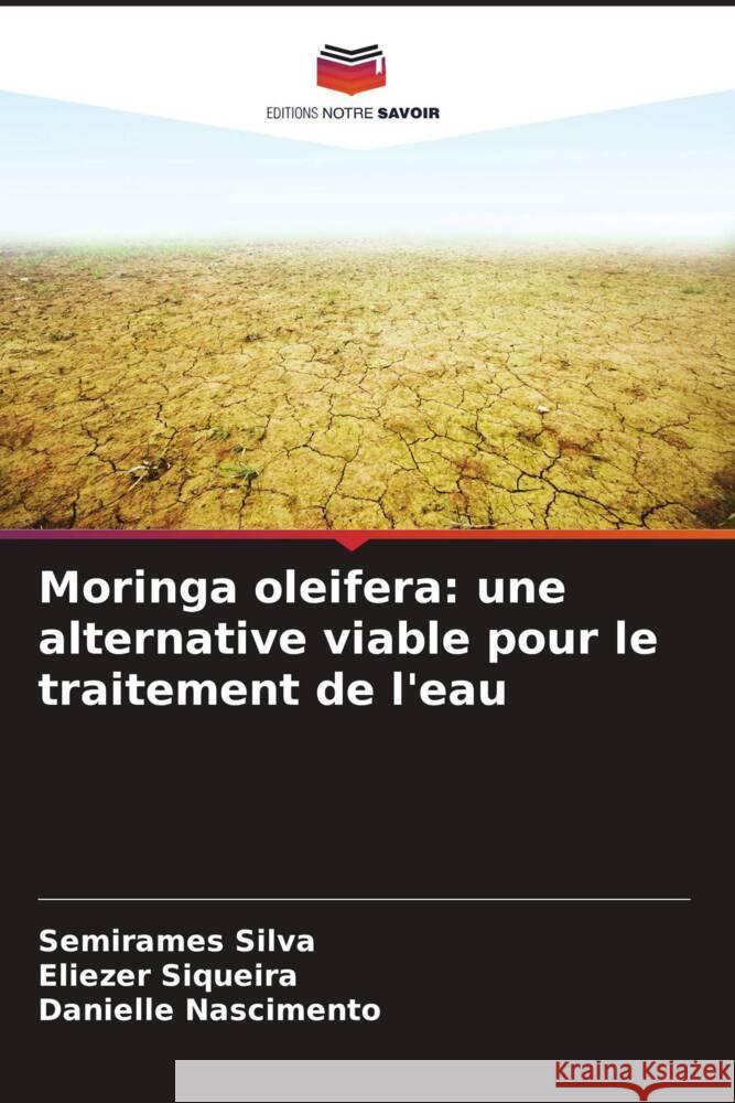 Moringa oleifera: une alternative viable pour le traitement de l'eau Silva, Semirames, Siqueira, Eliezer, Nascimento, Danielle 9786208197353