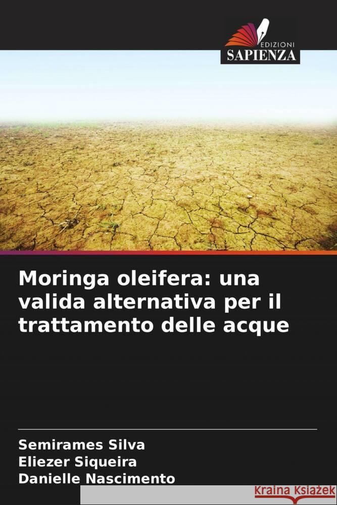 Moringa oleifera: una valida alternativa per il trattamento delle acque Silva, Semirames, Siqueira, Eliezer, Nascimento, Danielle 9786208197360