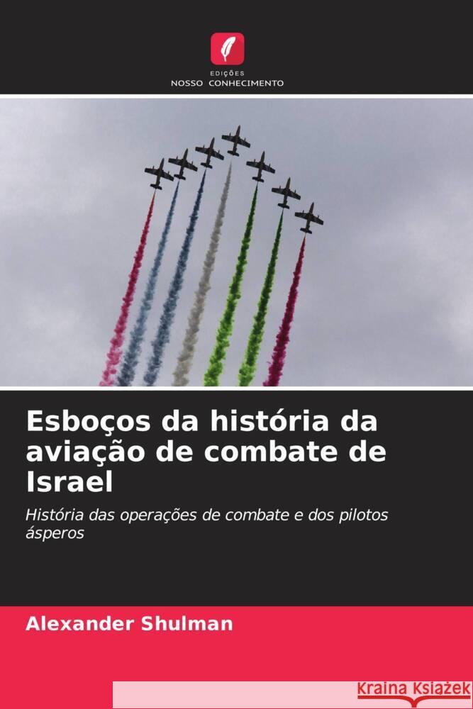 Esboços da história da aviação de combate de Israel Shulman, Alexander 9786208197988